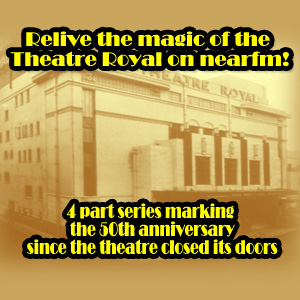 Relive the magic of the Theatre Royal!