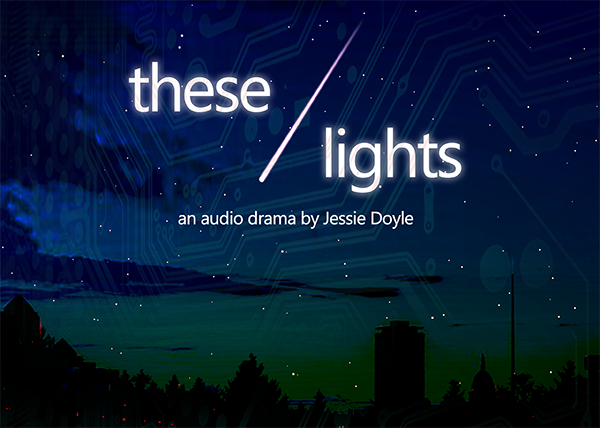 New Audio Drama – These Lights